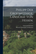 Philipp der Grossm?thige, Landgraf von Hessen.