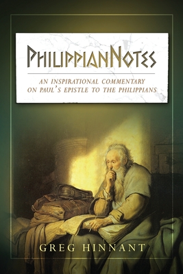 PhilippianNotes: An Inspirational Commentary on Paul's Epistle to the Philippians - Hinnant, Greg