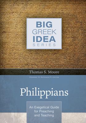 Philippians: An Exegetical Guide for Preaching and Teaching - Moore, Thomas, MRCP, and Bateman IV, Herbert W (Editor)