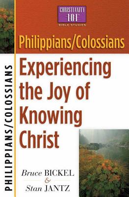 Philippians/Colossians: Experiencing the Joy of Knowing Christ - Bickel, Bruce, and Jantz, Stan