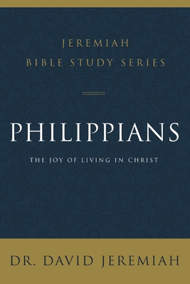 Philippians: The Joy of Living in Christ - Jeremiah, David, Dr.