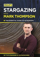 Philip's Stargazing with Mark Thompson: The Essential Guide to Astronomy by TV's Favourite Astronomer