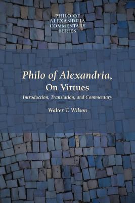 Philo of Alexandria, On Virtues - Wilson, Walter T. (Translated by)