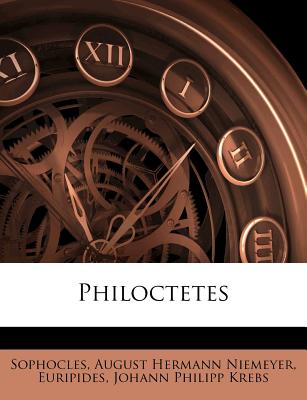 Philoctetes - Sophocles (Creator), and August Hermann Niemeyer (Creator), and Euripides