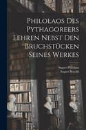 Philolaos Des Pythagoreers Lehren Nebst Den Bruchst?cken Seines Werkes