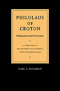 Philolaus of Croton: Pythagorean and Presocratic: A Commentary on the Fragments and Testimonia with Interpretive Essays