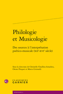 Philologie Et Musicologie: Des Sources a l'Interpretation Poetico-Musicale (Xiie-Xvie Siecle)