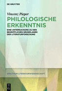 Philologische Erkenntnis: Eine Untersuchung Zu Den Begrifflichen Grundlagen Der Literaturforschung
