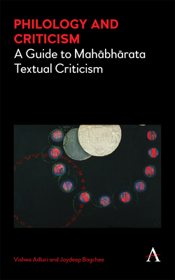 Philology and Criticism: A Guide to Mahabharata Textual Criticism - Adluri, Vishwa, and Bagchee, Joydeep