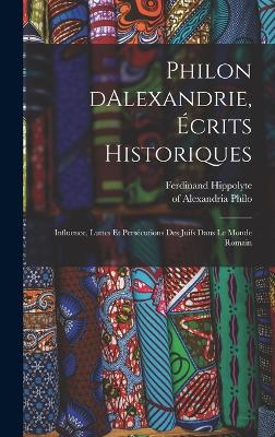 Philon dAlexandrie, crits historiques: Influence, luttes et perscutions des juifs dans le monde romain - Philo, Of Alexandria, and Delaunay, Ferdinand Hippolyte 1838-1890