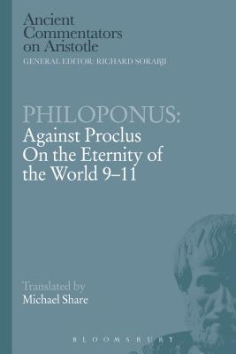 Philoponus: Against Proclus on the Eternity of the World 9-11 - Philoponus, and Share, Michael (Translated by), and Griffin, Michael (Editor)
