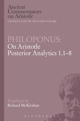 Philoponus: On Aristotle Posterior Analytics 1.1-8 - Philoponus, and McKirahan, Richard D (Translated by), and Griffin, Michael (Editor)