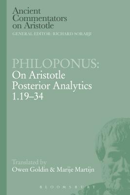 Philoponus: On Aristotle Posterior Analytics 1.19-34 - Goldin, Owen (Translated by), and Martijn, Marije (Translated by), and Griffin, Michael (Editor)