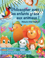 Philosopher avec les enfants grce aux animaux !: Un livre d'histoires pour philosopher avec les enfants  partir de trois ans