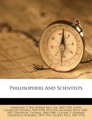 Philosophers and Scientists - Lankester, E Ray (Edwin Ray) Sir (Creator), and Lewis, Charlton Thomas 1834-1904 (Creator), and Hutton, Richard Holt 1826-1897 (Creator)