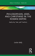 Philosophers, Jews, and Christians in the Roman Empire: Authority, Text, and Tradition