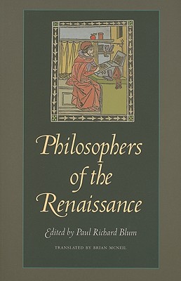 Philosophers of the Renaissance - Blum, Paul Richard (Editor), and McNeil, Brian (Editor)