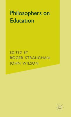 Philosophers on Education - Straughan, Roger (Editor), and Wilsond, John