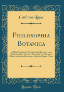 Philosophia Botanica: In Qua Explicantur Fundamenta Botanica Cum Definitionibus Partium, Exemplis Terminorum, Observationibus Rariorum, Adjectis Figuris neis (Classic Reprint)