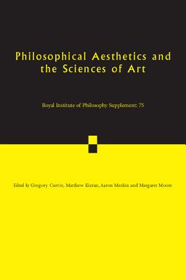 Philosophical Aesthetics and the Sciences of Art - Currie, Gregory (Editor), and Kieran, Matthew (Editor), and Meskin, Aaron (Editor)