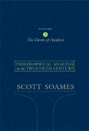 Philosophical Analysis in the Twentieth Century: The Dawn of Analysis - Soames, Scott