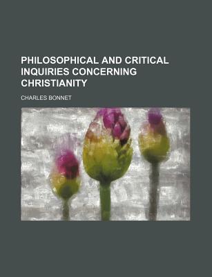 Philosophical and Critical Inquiries Concerning Christianity - Bonnet, Charles