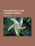 Philosophical and Literary Essays - Gregory, James, Dr.