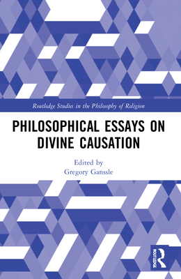 Philosophical Essays on Divine Causation - Ganssle, Gregory (Editor)