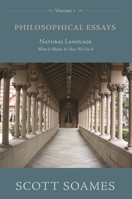 Philosophical Essays, Volume 1: Natural Language: What It Means and How We Use It - Soames, Scott