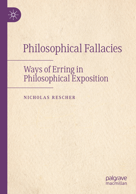 Philosophical Fallacies: Ways of Erring in Philosophical Exposition - Rescher, Nicholas