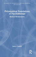 Philosophical Foundations of Psychotherapy: Radical Relationality