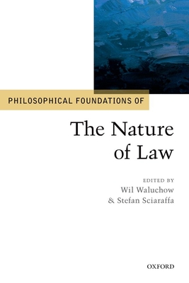 Philosophical Foundations of the Nature of Law - Waluchow, Wil (Editor), and Sciaraffa, Stefan (Editor)