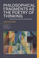 Philosophical Fragments as the Poetry of Thinking: Romanticism and the Living Present