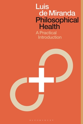 Philosophical Health: A Practical Introduction - Miranda, Luis de