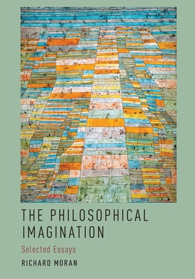 Philosophical Imagination: Selected Essays - Moran, Richard