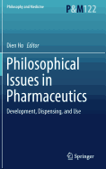 Philosophical Issues in Pharmaceutics: Development, Dispensing, and Use