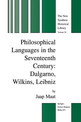 Philosophical Languages in the Seventeenth Century: Dalgarno, Wilkins, Leibniz - Maat, Jaap