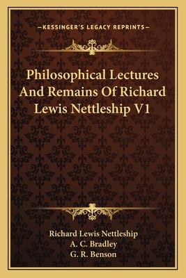 Philosophical Lectures and Remains of Richard Lewis Nettleship V1 - Nettleship, Richard Lewis, and Bradley, A C (Editor)