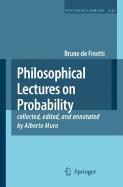 Philosophical Lectures on Probability - de Finetti, Bruno, and Mura, Alberto (Editor), and Galavotti, Maria Carla (Introduction by)