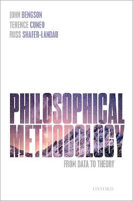 Philosophical Methodology: From Data to Theory - Bengson, John, and Cuneo, Terence, and Shafer-Landau, Russ
