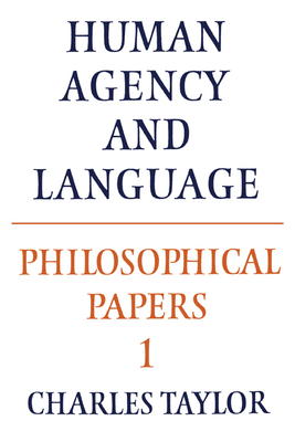 Philosophical Papers: Volume 1, Human Agency and Language - Taylor, Charles