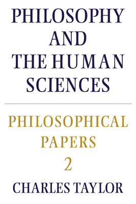 Philosophical Papers: Volume 2, Philosophy and the Human Sciences - Taylor, Charles