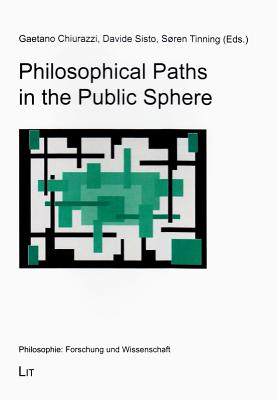 Philosophical Paths in the Public Sphere: Volume 44 - Chiurazzi, Gaetano (Editor), and Sisto, Davide (Editor), and Tinning, Soren (Editor)