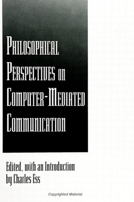 Philosophical Perspectives on Computer-Mediated Communication - Ess, Charles (Introduction by)