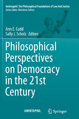 Philosophical Perspectives on Democracy in the 21st Century - Cudd, Ann E (Editor), and Scholz, Sally J (Editor)