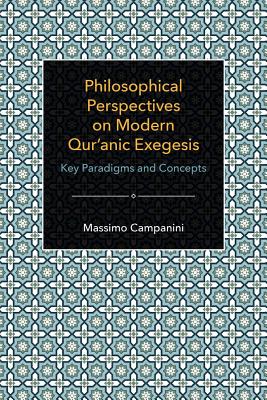 Philosophical Perspectives on Modern Qur'anic Exegesis: Key Paradigms and Concepts - Campanini, Massimo