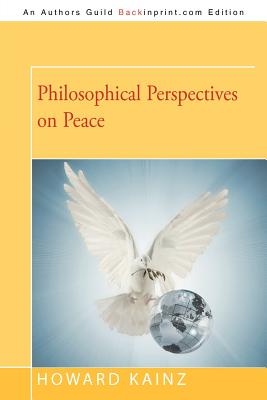 Philosophical Perspectives on Peace - Kainz, Howard P, Dr.