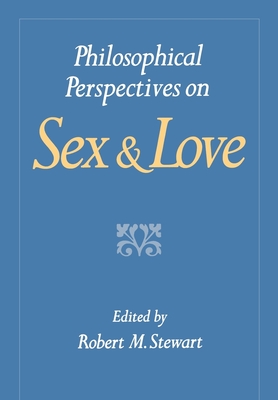 Philosophical Perspectives on Sex and Love - Stewart, Columba, and Stewart, Robert M (Editor)