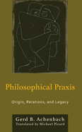 Philosophical Praxis: Origin, Relations, and Legacy