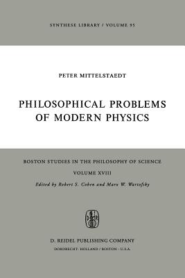Philosophical Problems of Modern Physics - Mittelstaedt, Peter, and Riemer, W (Translated by)